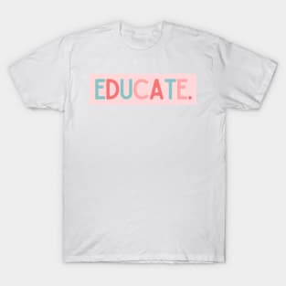 Educate - Inspiring Quotes T-Shirt